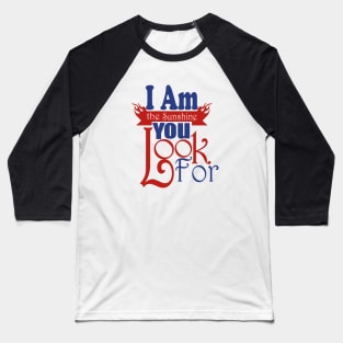 I Am The Sunshine You Look For tshirts Baseball T-Shirt